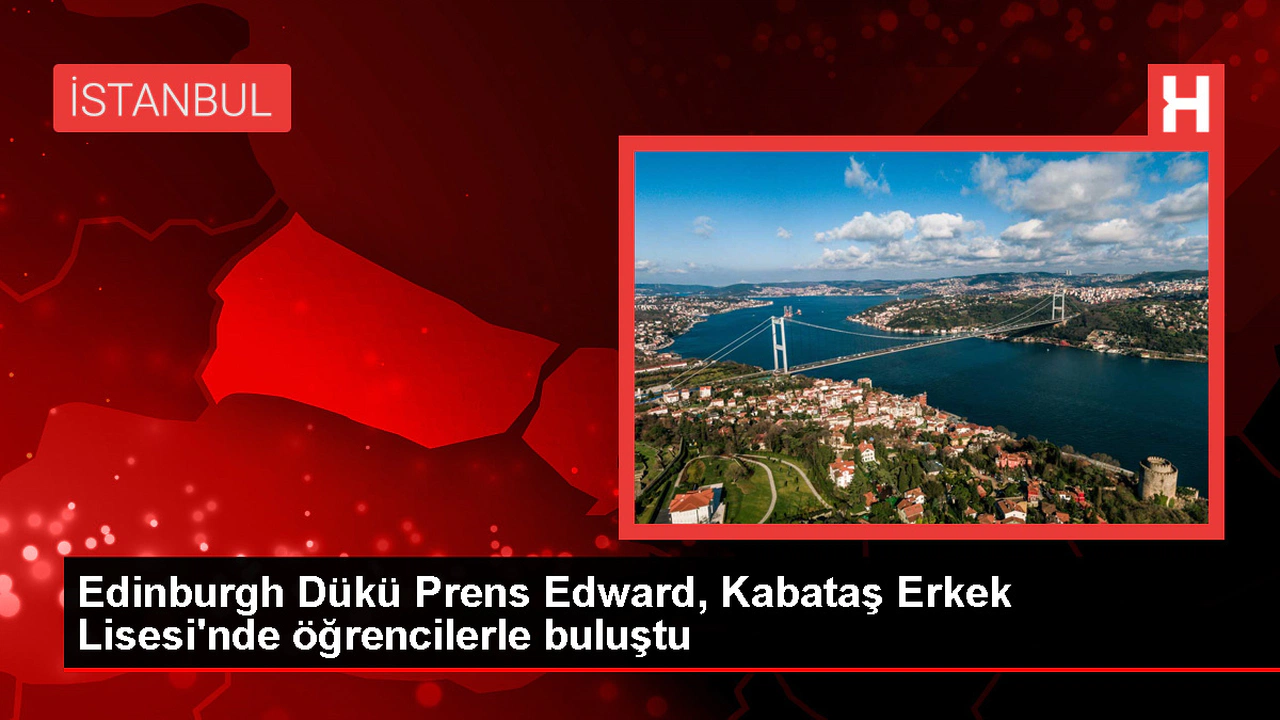 Edinburgh Dükü Prens Edward, İstanbul Kabataş Erkek Lisesi'ni Ziyaret Etti