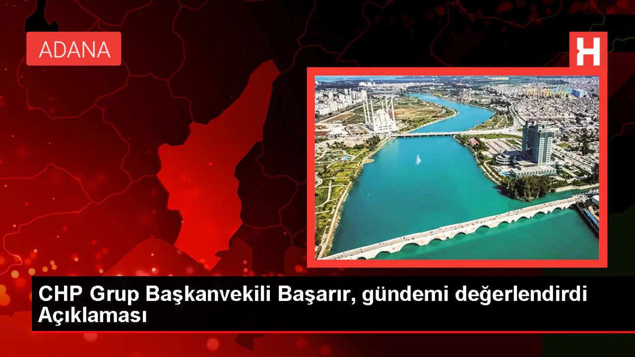 CHP Küme Başkanvekili Başarır, Gündemi Kıymetlendirdi Açıklaması