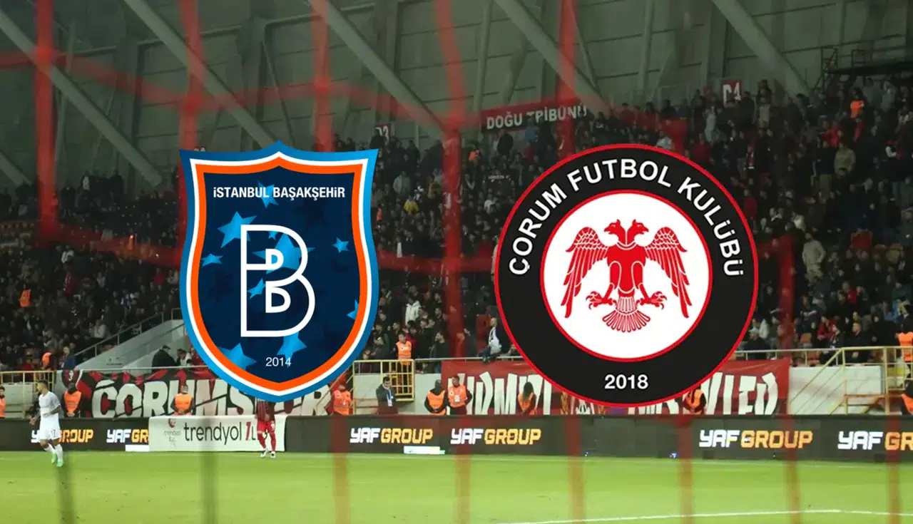 Çorum FK’nin Başakşehir Maçının Tarihi Belli Oldu