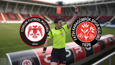 Çorum FK-Fatih Karagümrük Maçının Hakemi Belli Oldu