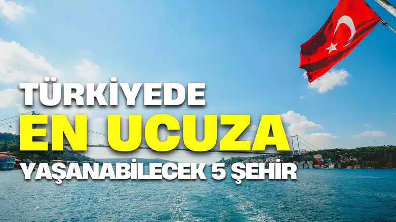 Türkiye’de En Ucuza Yaşanabilecek 5 Şehir