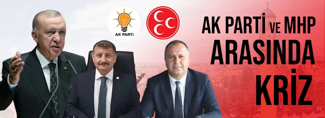 Çorum’da AK Parti ve MHP Arasında Kriz Çıktı!